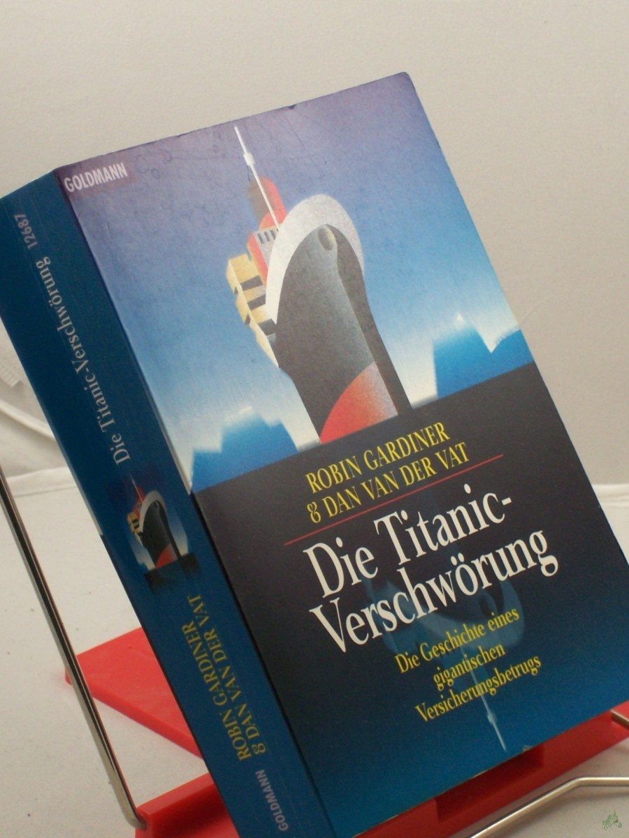 Product image 1 of the product “Die Titanic-Verschwörung : die Geschichte eines gigantischen Versicherungsbetrugs / Robin Gardiner & Dan VanderVat. Aus dem Engl. von Aljoscha A. Schwarz... ”