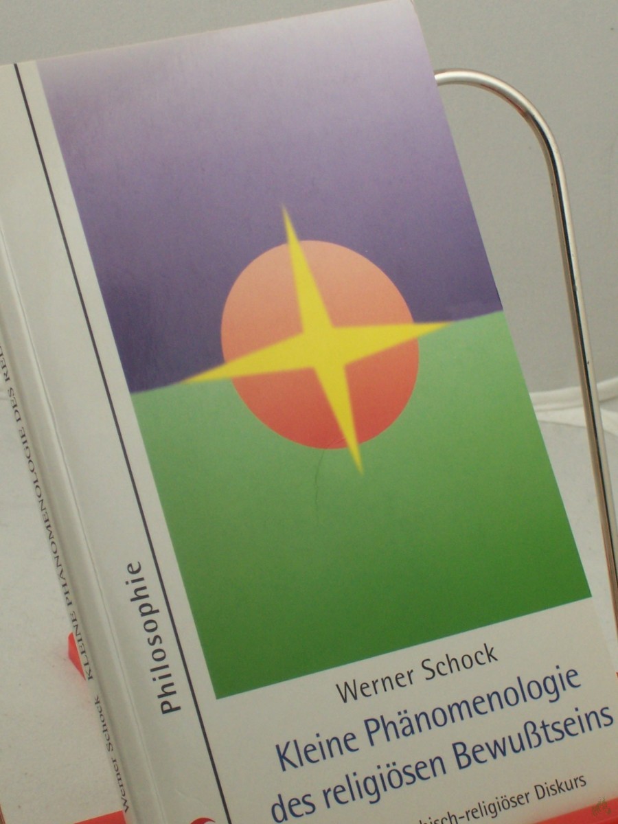 Product image 1 of the product “Kleine Phänomenologie des religiösen Bewußtseins : ein philosophisch-religiöser Diskurs / Werner Schock ”