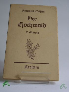Artikelbild 1 des Artikels “Der Hochwald : Erzählung / Adalbert Stifter. Mit e. Nachw. von Rudolf Kleinecke “