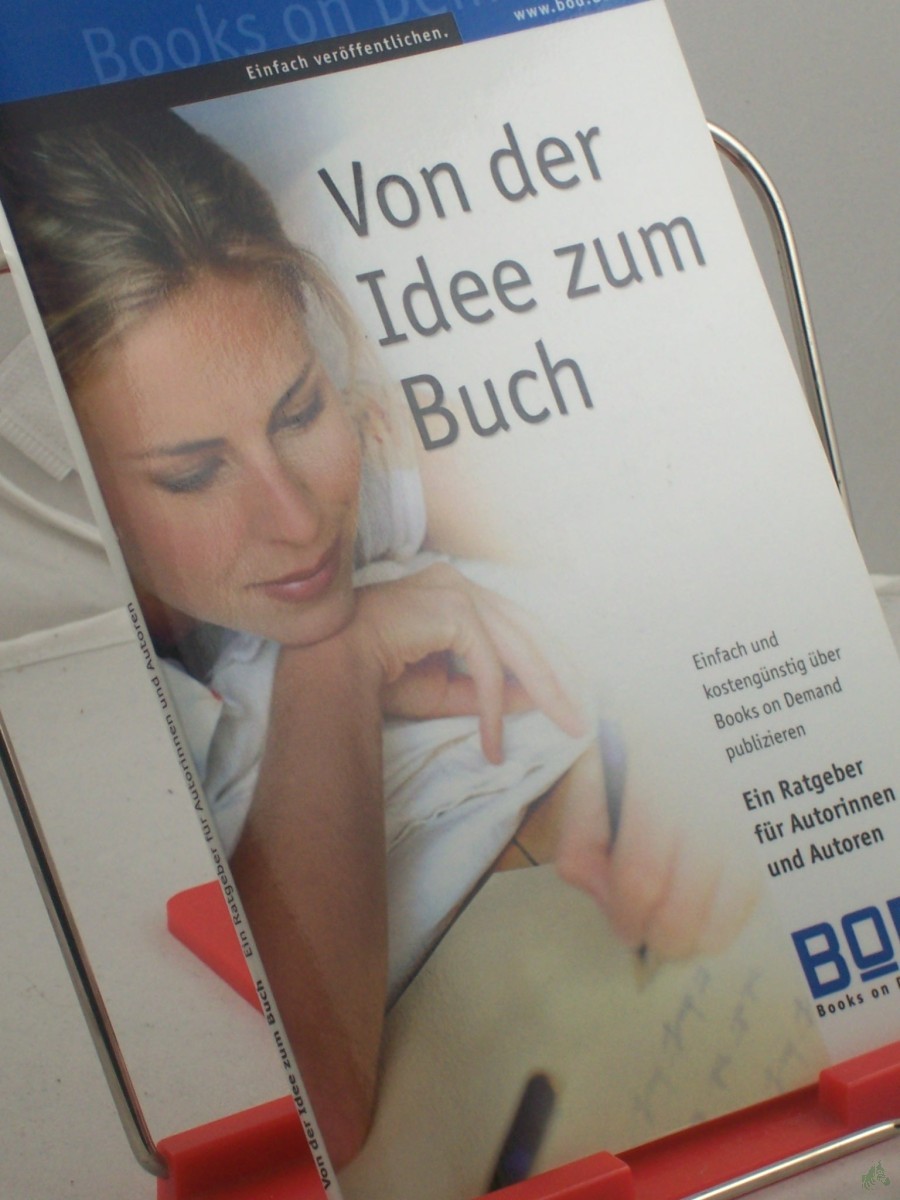 Artikelbild 1 des Artikels “Von der Idee zum Buch : einfach erfolgreich veröffentlichen ; der Ratgeber für Autorinnen und Autoren / Books on Demand GmbH. Red.: Andrea Kock ; Ute Nöth “