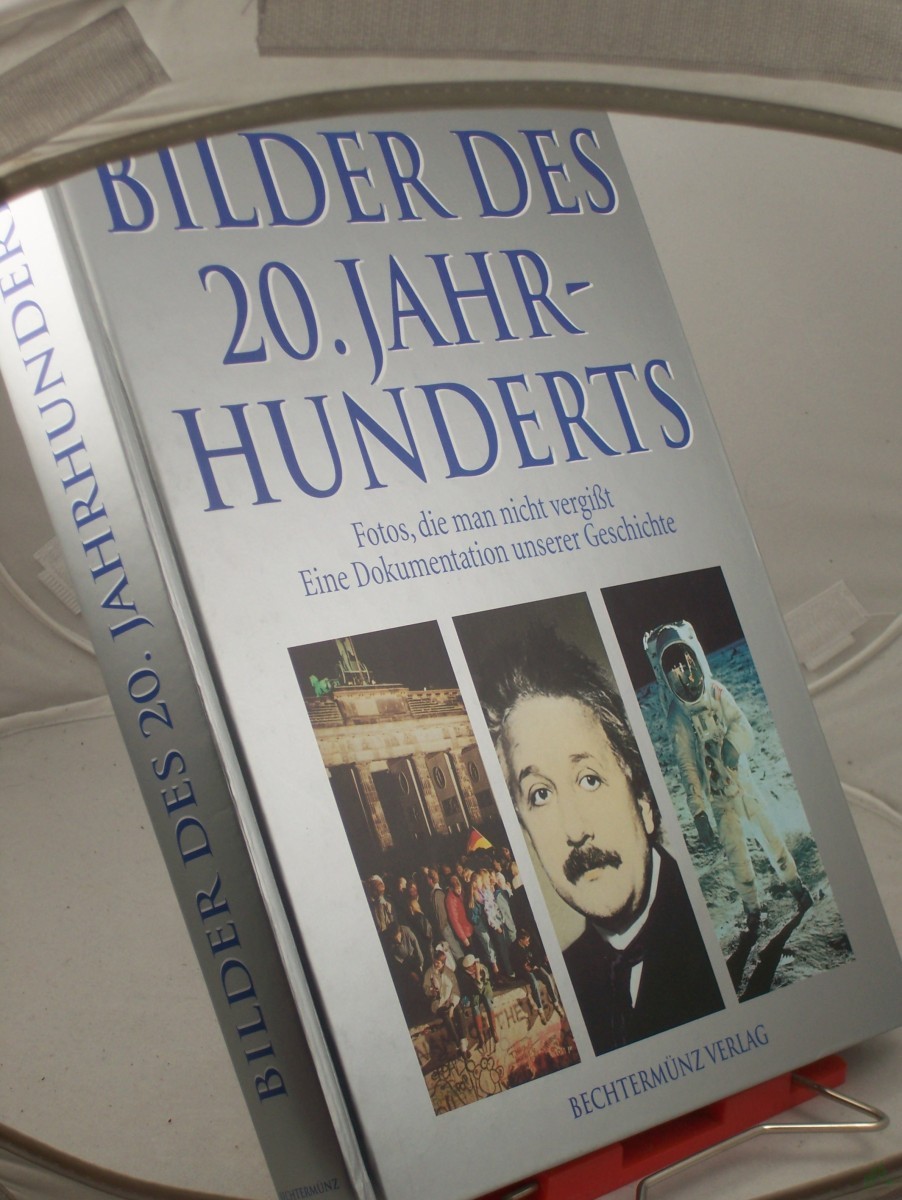 Product image 1 of the product “Bilder des 20. Jahrhunderts : Fotos, die man nicht vergisst : eine Dokumentation unserer Geschichte / mit Beitr. von Mario R. Dederichs... Hrsg. von Manfred Leier ”
