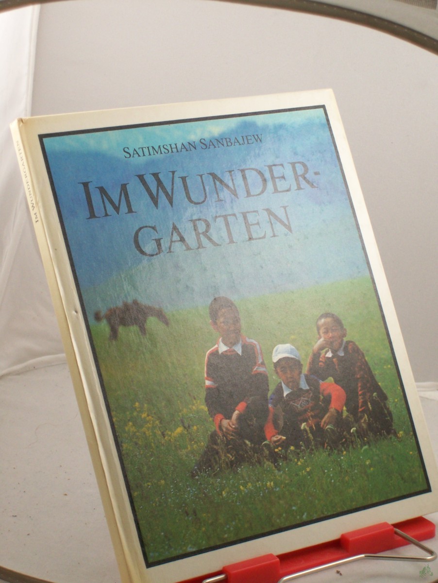 Product image 1 of the product “Im Wundergarten / Satimshan Sanbajew. Übers. von: Lieselotte Remané u. Sabine Linke ”
