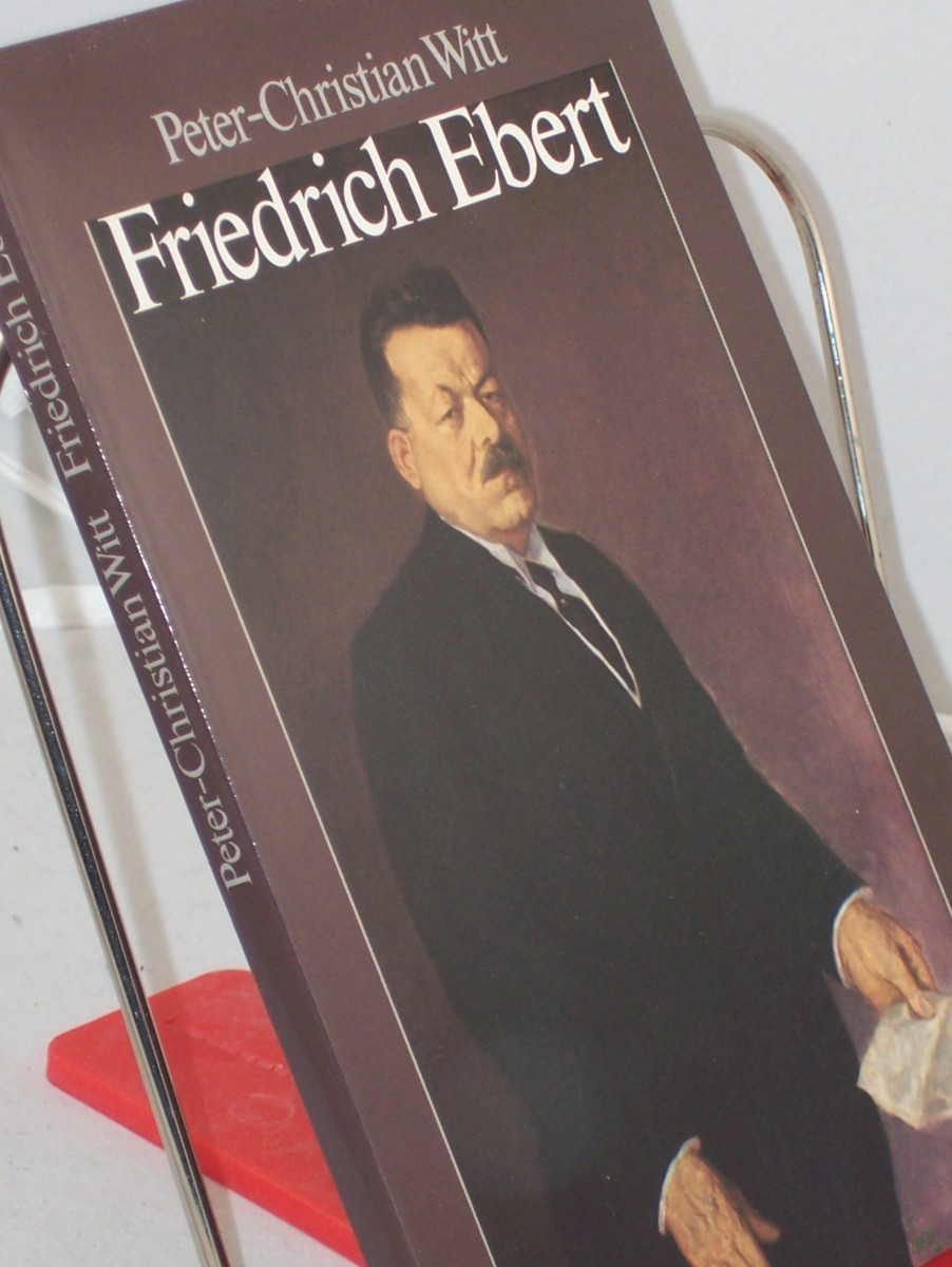 Artikelbild 1 des Artikels “Friedrich Ebert : Parteiführer, Reichskanzler, Volksbeauftragter, Reichspräsident / Peter-Christian Witt “