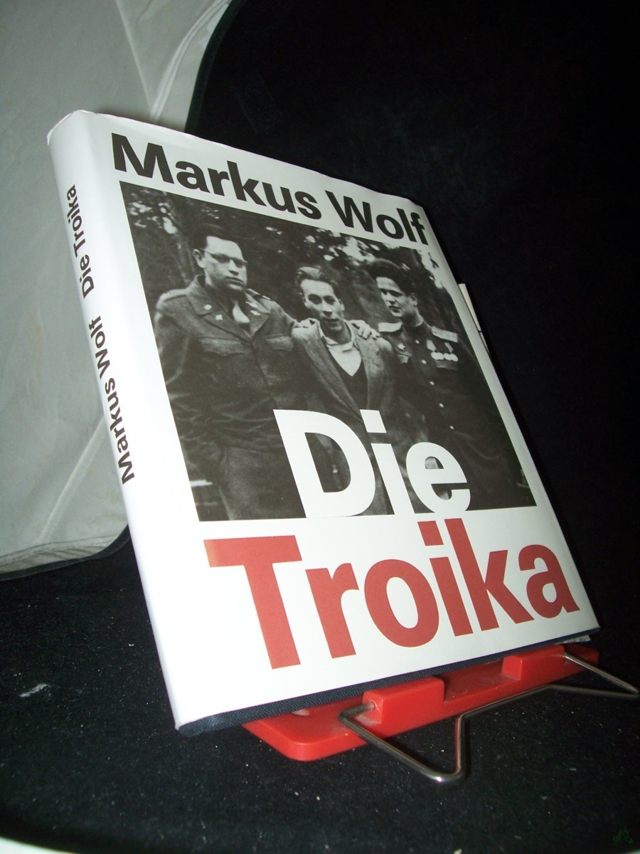 Product image 1 of the product “Die Troika : Geschichte eines nichtgedrehten Films / Markus Wolf. Nach e. Idee von Konrad Wolf ”