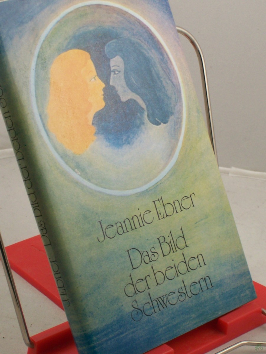 Product image 1 of the product “Das Bild der beiden Schwestern / Jeannie Ebner. Ausgew. u. mit e. Nachw. vers. von F. Israel ”
