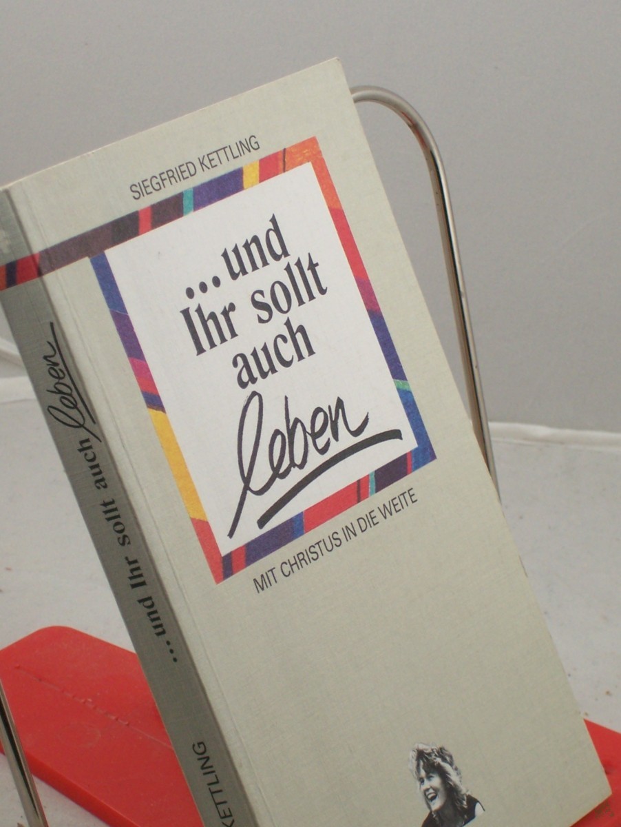 Product image 1 of the product “... und ihr sollt auch leben! : Mit Christus in die Weite / Siegfried Kettling ”