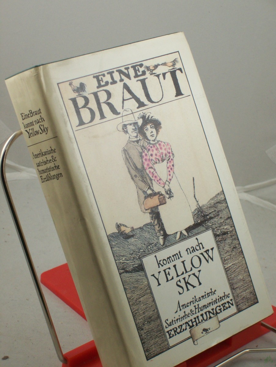 Product image 1 of the product “Eine Braut kommt nach Yellow Sky : amerikan. satir. u. humorist. Erzählungen / hrsg. u. mit e. Nachbemerkung vers. von Hans Petersen. Aus d. Engl. übers. von Elga Abramowitz... ”