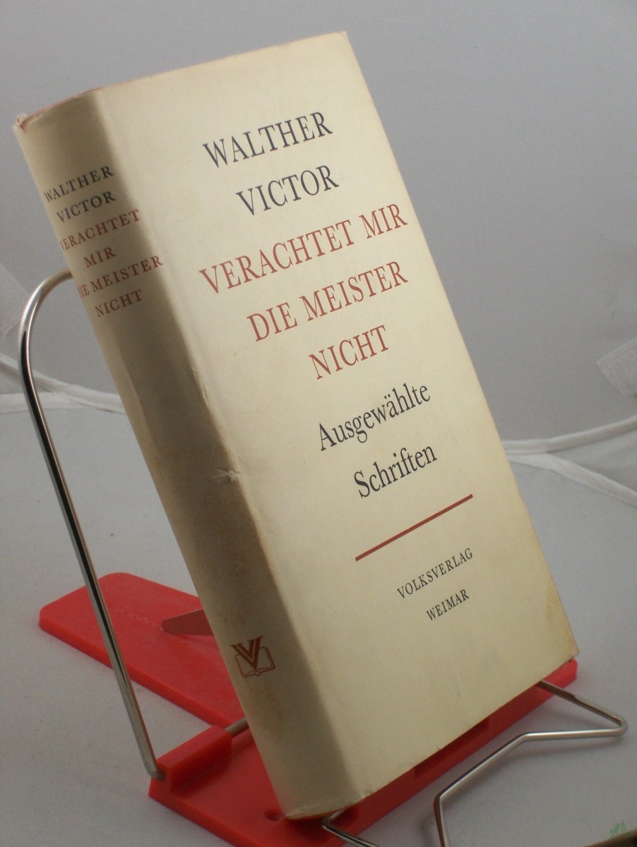 Artikelbild 1 des Artikels “Victor, Walther: Ausgewählte Schriften. 1. Verachtet mir die Meister nicht : Reden u. Schriften zu d. Klassikern d. dt. Literatur u.d. Marxismus “