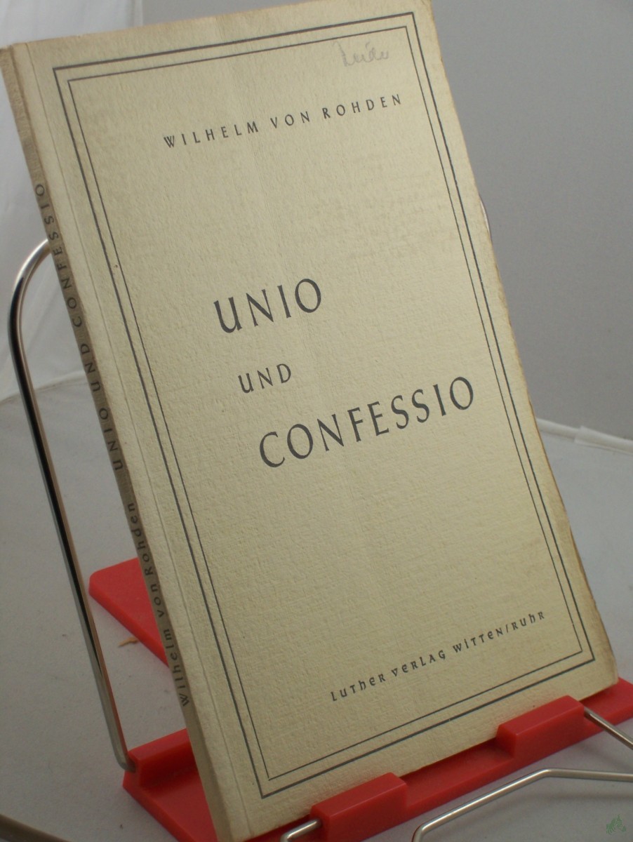 Artikelbild 1 des Artikels “Unio und Confessio : Vorerwägungen zur Lage d. innerevang. Widerstreits d. Kirchen / Wilhelm von Rohden “