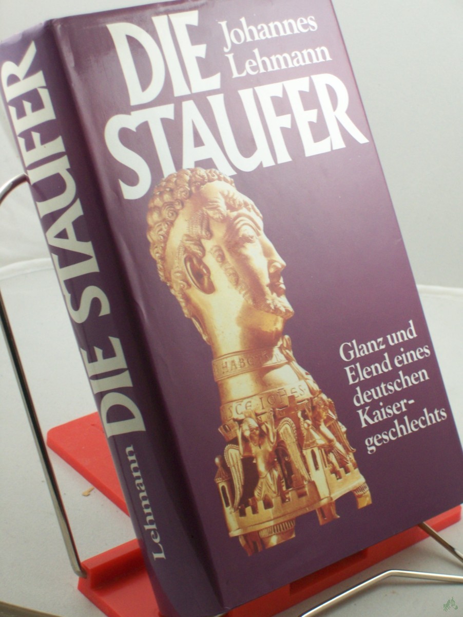 Artikelbild 1 des Artikels “Die Staufer : Glanz u. Elend e. dt. Kaisergeschlechts / Johannes Lehmann “