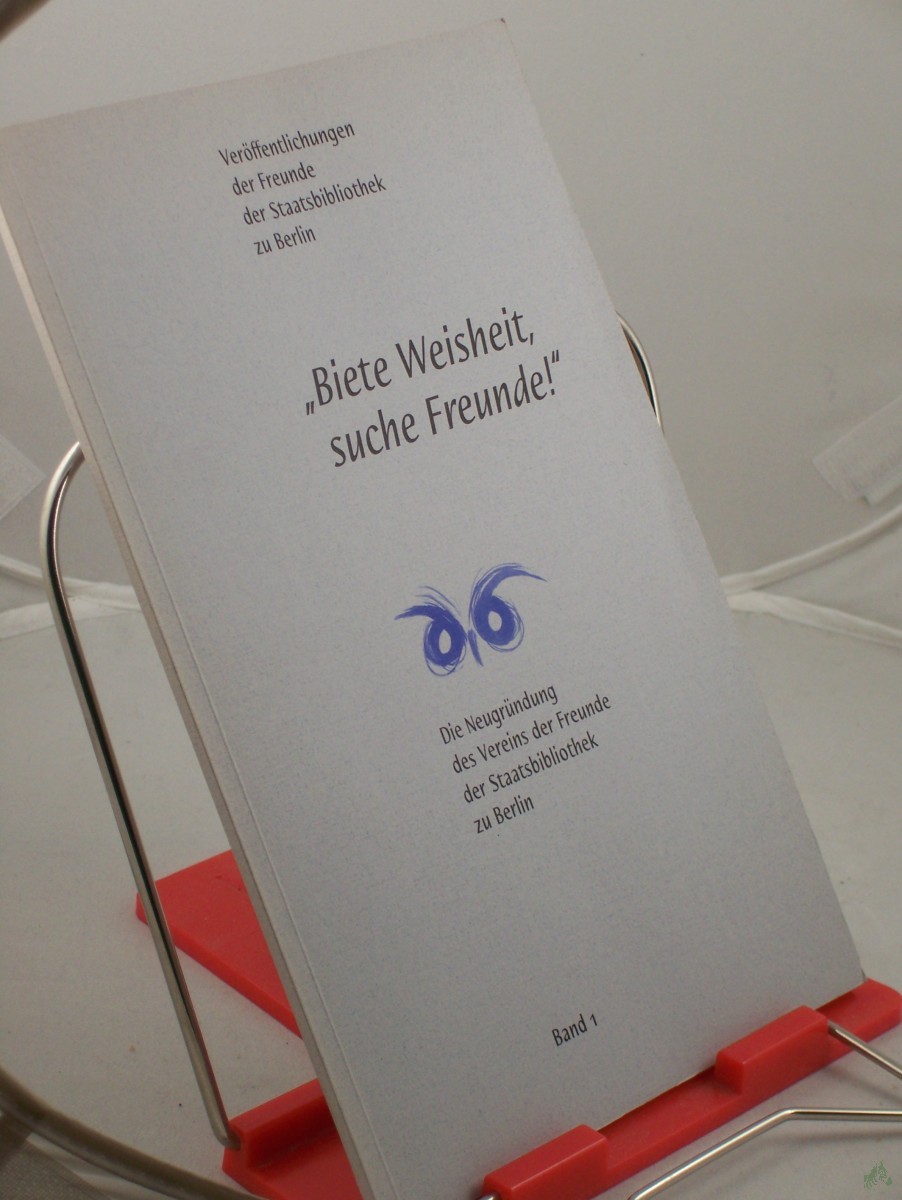 Product image 1 of the product “Biete Weisheit, suche Freunde! : die Neugründung des Vereins der Freunde der Staatsbibliothek zu Berlin / hrsg. vom Verein der Freunde der Staatsbibliothek zu Berlin ”