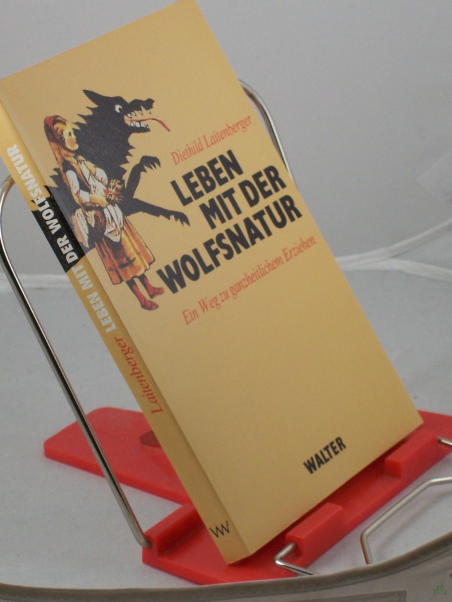 Product image 1 of the product “Leben mit der Wolfsnatur : ein Weg zu ganzheitlichem Erziehen / Diethild Laitenberger ”