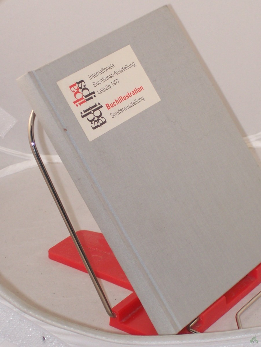 Product image 1 of the product “Buchillustration : Katalog d. Sonderausstellung ; 6. Mai - 5. Juni 1977, Leipzig, Messehaus am Markt / hrsg. von Klaus-Jürgen Heiber u. Heinz Hellmis. Internat. Buchkunst-Ausstellung, Leipzig 1977. Veranst.: Rat d. Stadt Leipzig ; Börsenver ”