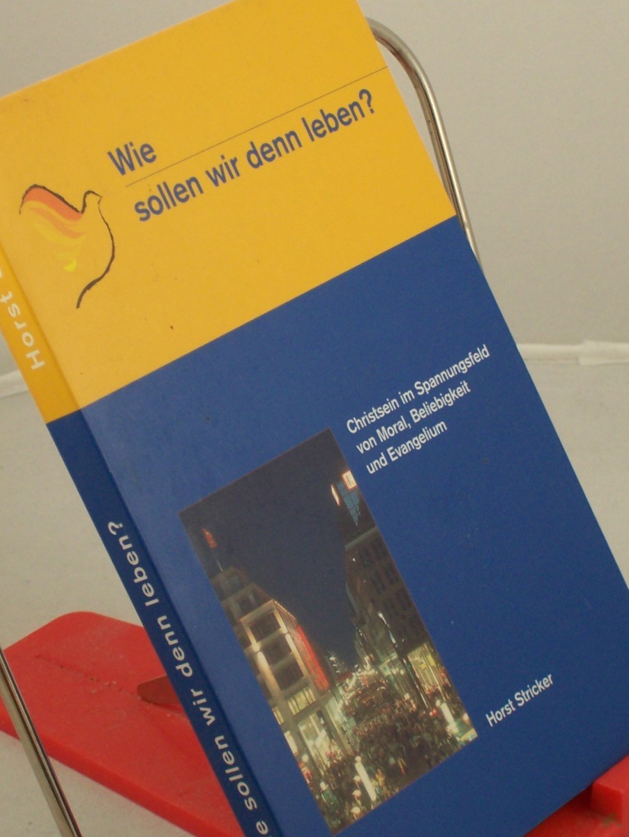 Product image 1 of the product “Wie sollen wir denn leben? : Christsein im Spannungsfeld von Moral, Beliebigkeit und Evangelium / Horst Stricker ”