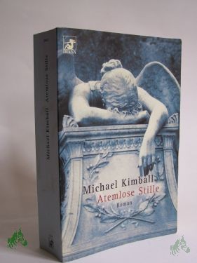 Product image 1 of the product “Atemlose Stille : Roman / Michael Kimball. Aus dem Amerikan. von Christa und Heinz Zwack ”