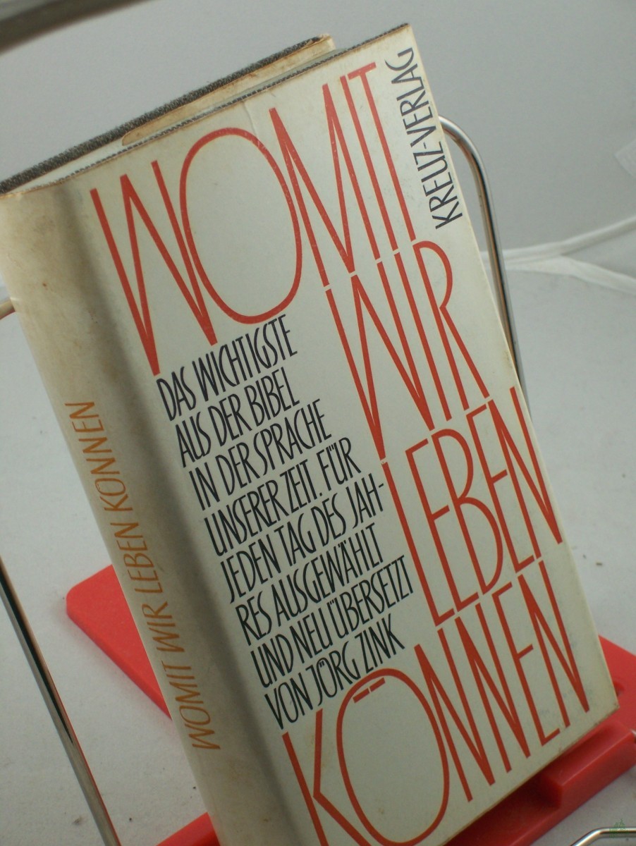 Product image 1 of the product “Womit wir leben können : Das Wichtigste aus d. Bibel in d. Sprache unserer Zeit / Für jeden Tag d. Jahres ausgew. u. neu übers. von Jörg Zink ”