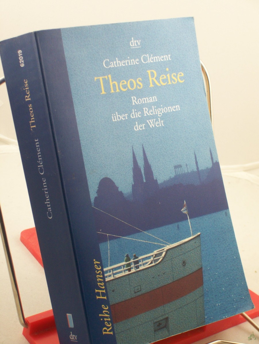Product image 1 of the product “Theos Reise : Roman über die Religionen der Welt / Catherine Clément. Aus dem Franz. von Uli Aumüller und Tobias Scheffel ”