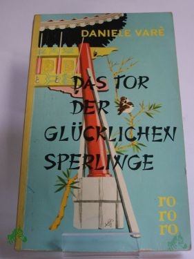 Artikelbild 1 des Artikels “Das Tor der glücklichen Sperlinge : Roman / Daniele Varè. Berecht. Übers. von Viktor Polzer “