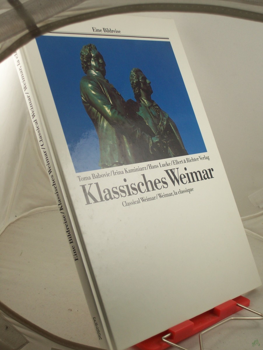 Product image 1 of the product “Klassisches Weimar = Classical Weimar / Toma Babovic/Irina Kaminiarz/Hans Lucke. Übertr. ins Engl.: Paul Bewicke. Übertr. ins Franz.: Michèle Schönfeldt ”