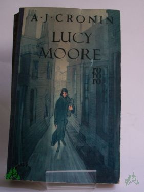 Artikelbild 1 des Artikels “Lucy Moore : (Drei Lieben.) Roman / A. J. Cronin. Autor. Übers. aus d. Engl. von Richard Hoffmann “