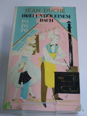 Artikelbild 1 des Artikels “Drei unter einem Dach : Roman / Jean Duche. Übers.: Susanne Lepsius “