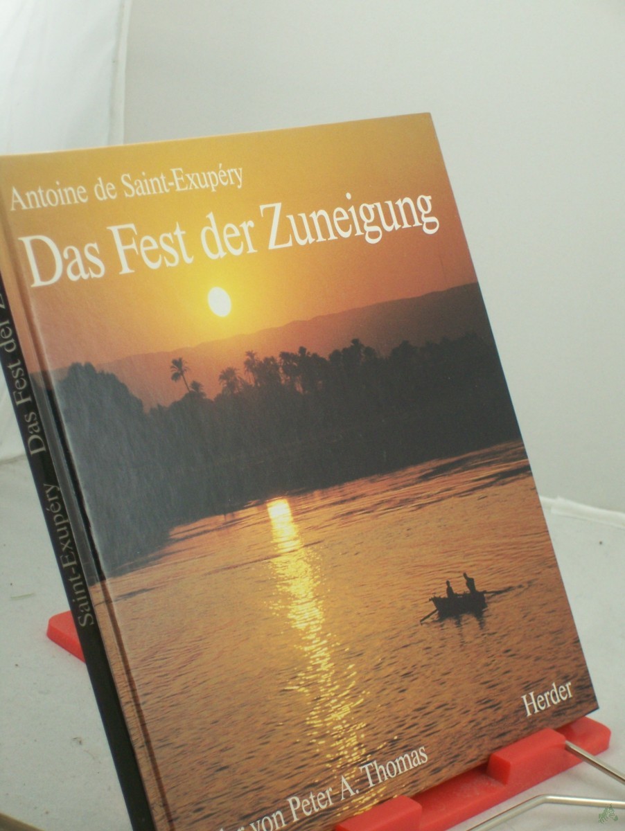 Product image 1 of the product “Das Fest der Zuneigung / Bilder von Peter A. Thomas. Antoine de Saint-Exupéry. Aus d. Franz. von Oswalt von Nostitz ”