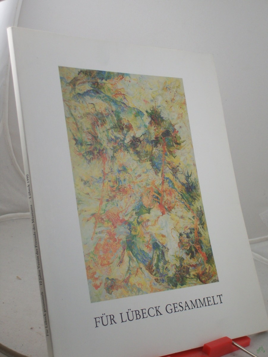 Product image 1 of the product “Für Lübeck gesammelt : 10 Jahre Verein der Freunde des Museums ; Ausstellung Museum für Kunst und Kulturgeschichte der Hansestadt Lübeck St. Annen-Museum, 13. Mai bis 5. August 1990 / Katalogbearb.: Gerhard Gerkens ; Ulrich Pietsch ; Hildeg ”