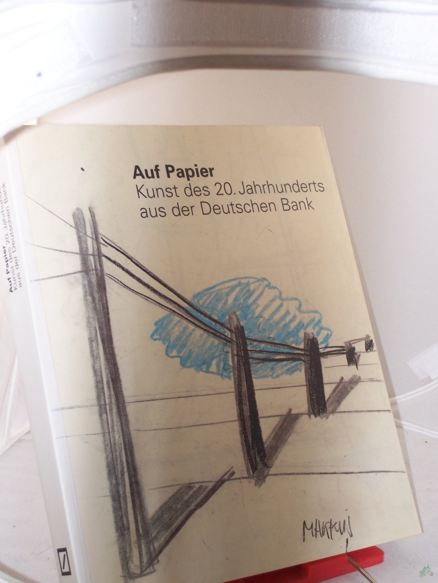 Product image 1 of the product “Auf Papier : Kunst des 20. Jahrhunderts aus der Deutschen Bank / hrsg. von der Deutschen Bank AG, Frankfurt am Main. Ausstellung und Katalog: Peter Beye... Kataloggestaltung: Gerhard Brunner ”