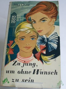 Product image 1 of the product “Zu jung, um ohne Wunsch zu sein : Roman / Ilka Chase. Berechtigte Übertr. aus d. Amerikan. von Karin von Schab ”