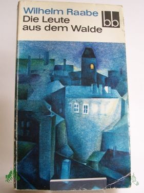 Artikelbild 1 des Artikels “Die Leute aus dem Walde : ihre Sterne, Wege u. Schicksale / Wilhelm Raabe “