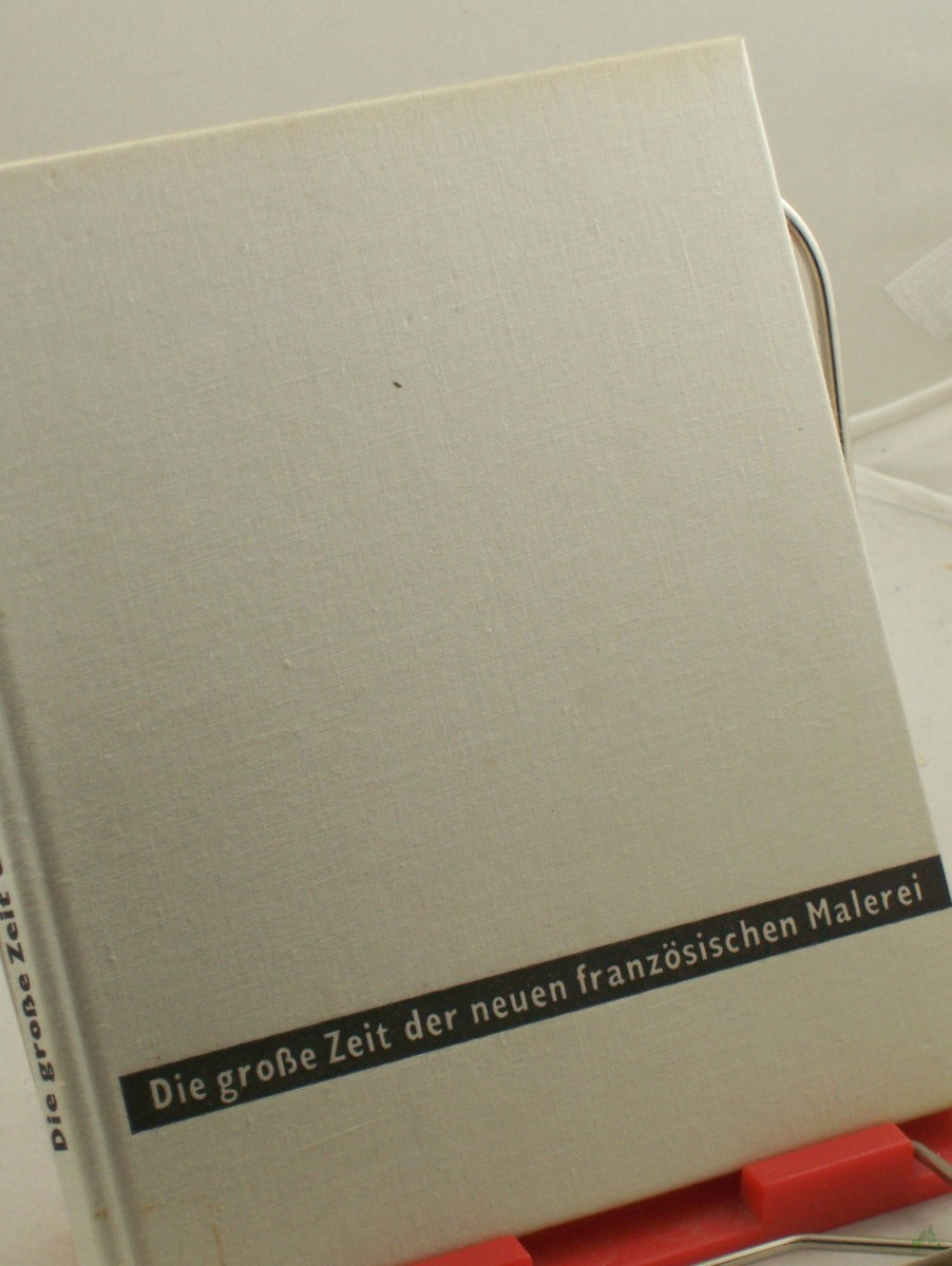 Product image 1 of the product “Die grosse Zeit der neuen französischen Malerei / Istvan Genthon. Aus d. Ungar. übertr. v. Ferenc Gottschlig. Hrsg.: Museum d. bildenden Künste in Budapest ”
