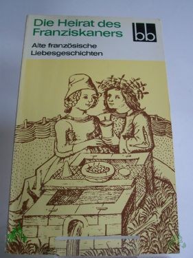 Product image 1 of the product “Die Heirat des Franziskaners : alte franz. Liebesgeschichten / aus d. Franz. übers. von Werner Bahner ”