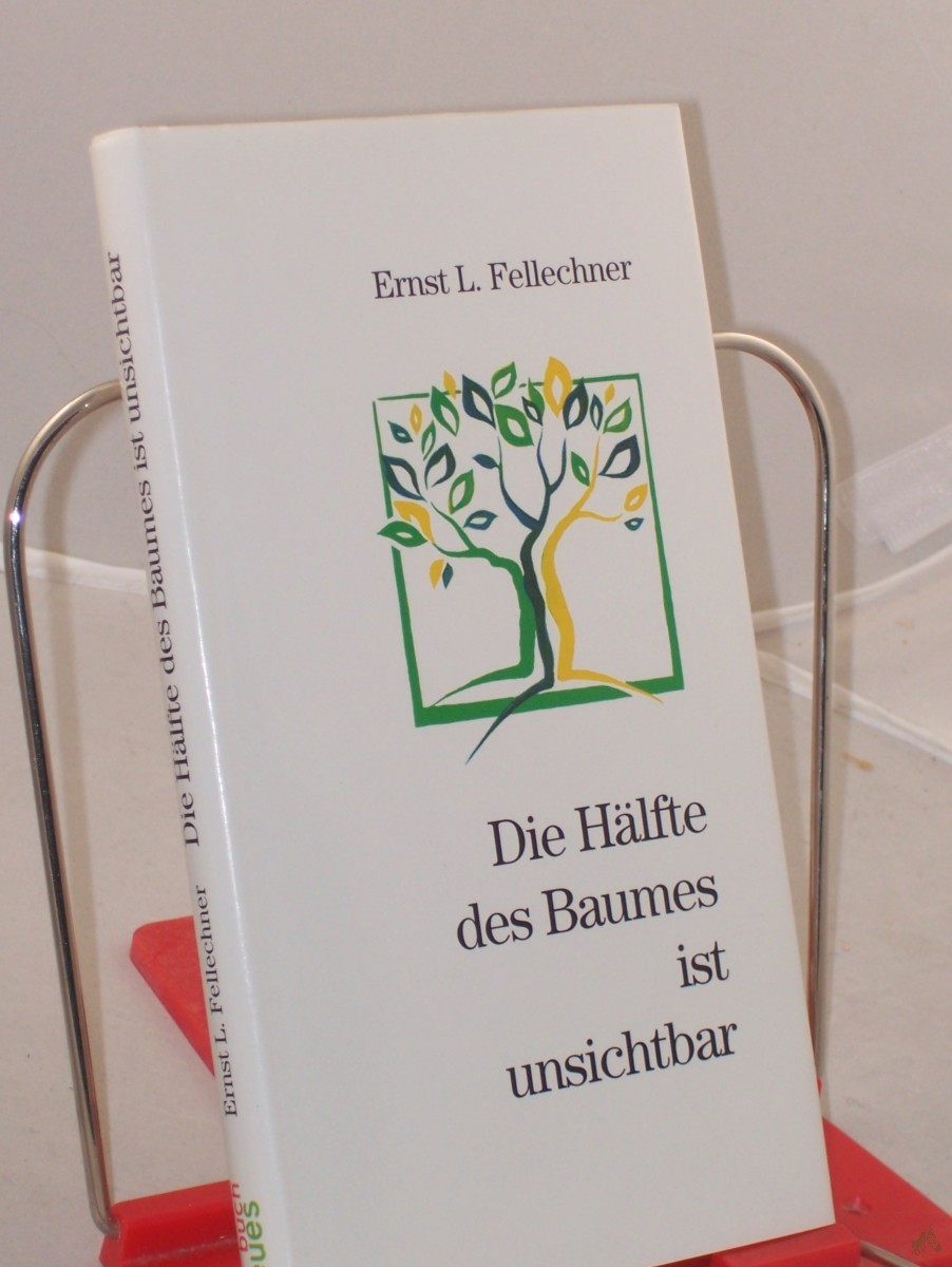 Product image 1 of the product “Die Hälfte des Baumes ist unsichtbar : Predigten / Ernst L. Fellechner ”