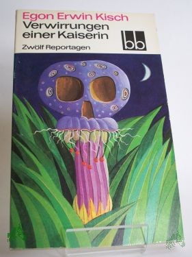 Product image 1 of the product “Verwirrungen einer Kaiserin : 12 Reportagen / Egon Erwin Kisch. Ausgew. von Fritz Hofmann ”