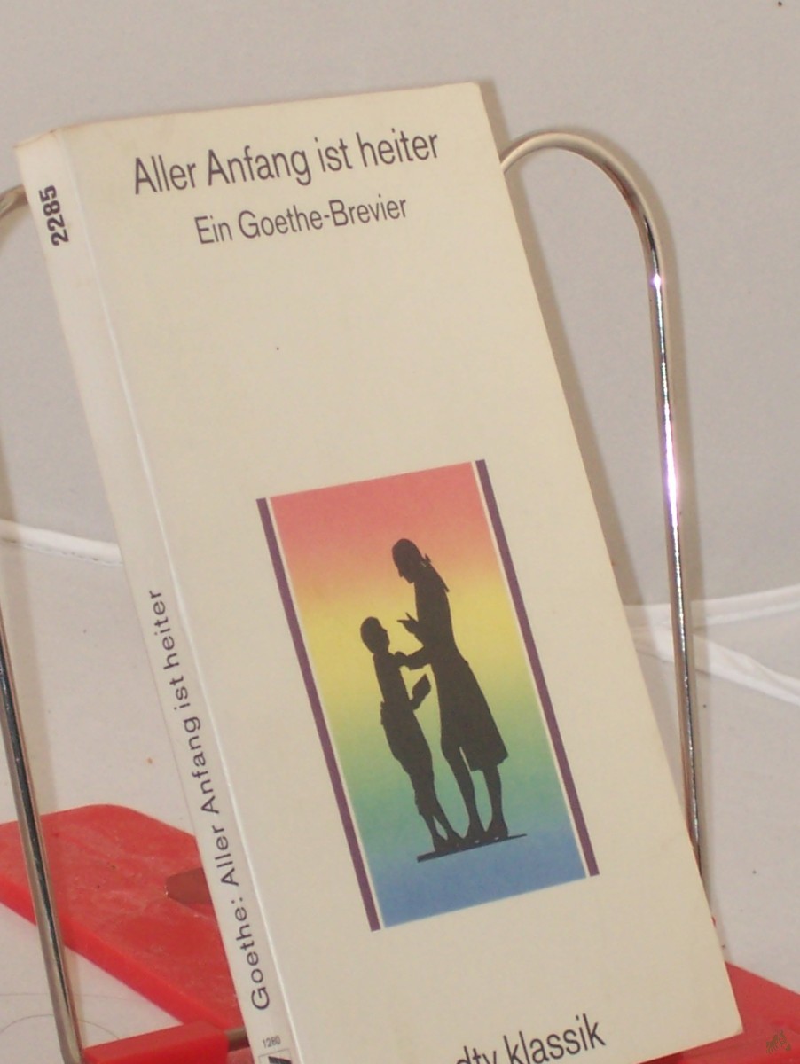 Artikelbild 1 des Artikels “Aller Anfang ist heiter : ein Goethe-Brevier / mit einem Nachw. hrsg. von Heinz Friedrich “