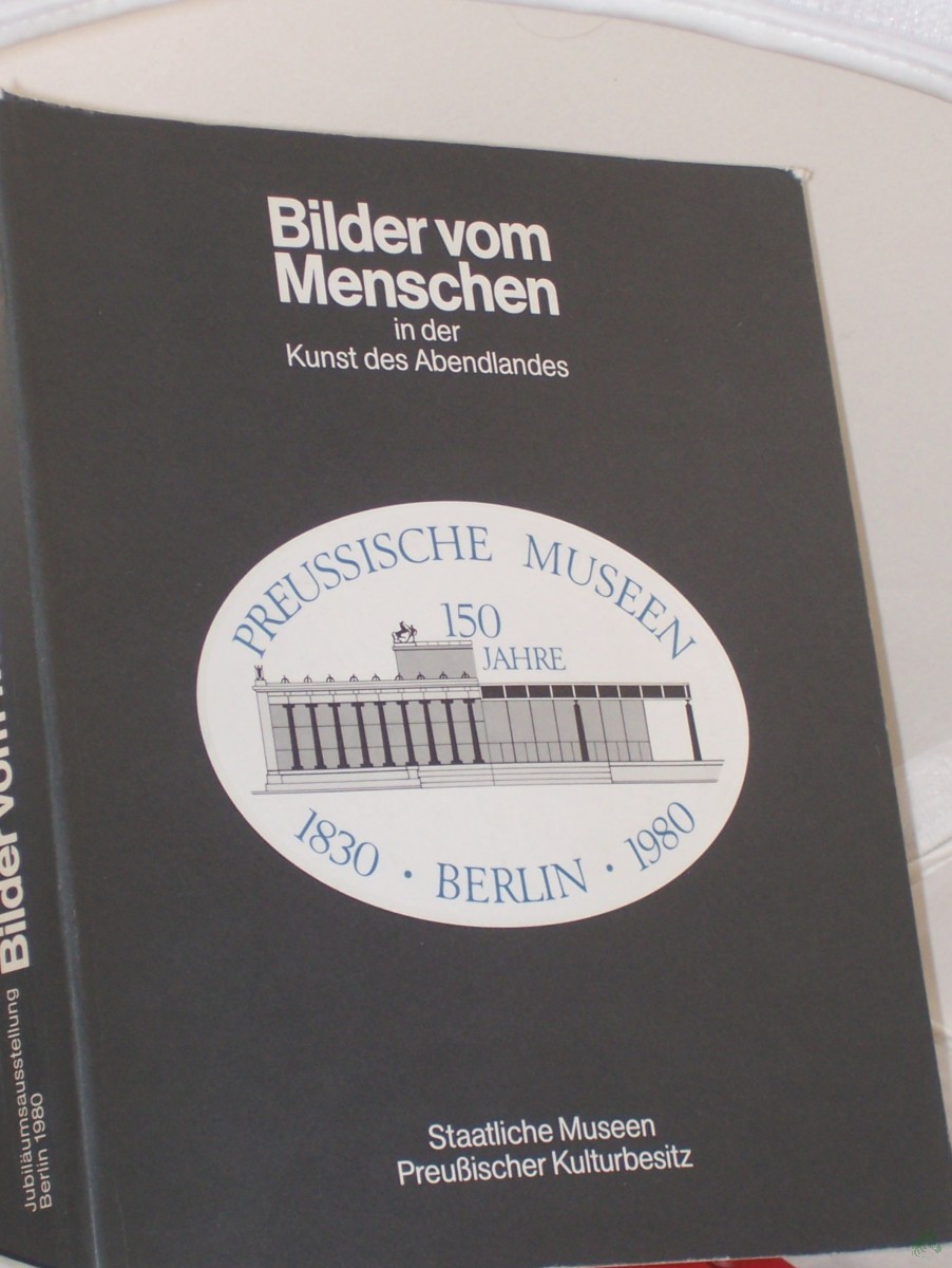 Product image 1 of the product “Bilder vom Menschen in der Kunst des Abendlandes : Jubiläumsausstellung d. Preuss. Museen Berlin 1830 - 1980 ; Staatl. Museen Preuss. Kulturbesitz Berlin, 5.7 - 28.9.1980 in d. Nationalgalerie / gemeinschaftl. Arbeit von: Peter Bloch... Ka ”