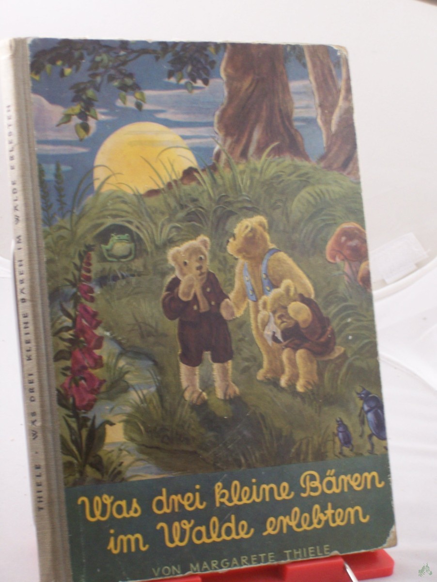 Product image 1 of the product “Was drei kleine Bären im Walde erleben : Ein Märchen / Margarete Thiele. Textill.: F. Schenkel ”