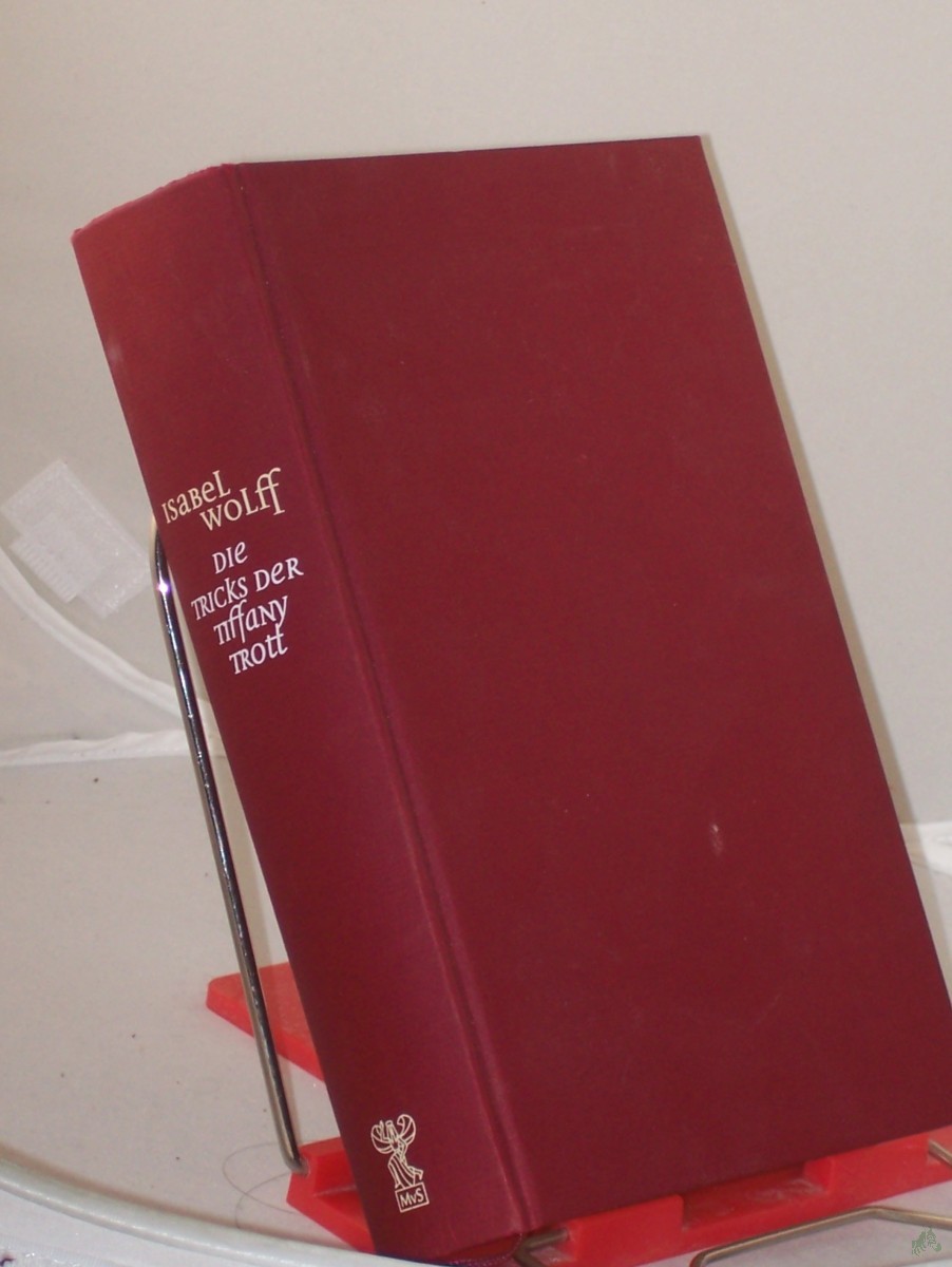 Product image 1 of the product “Die Tricks der Tiffany Trott : Roman / Isabel Wolff. Aus dem Engl. übers. von Susanne Dahmann ”