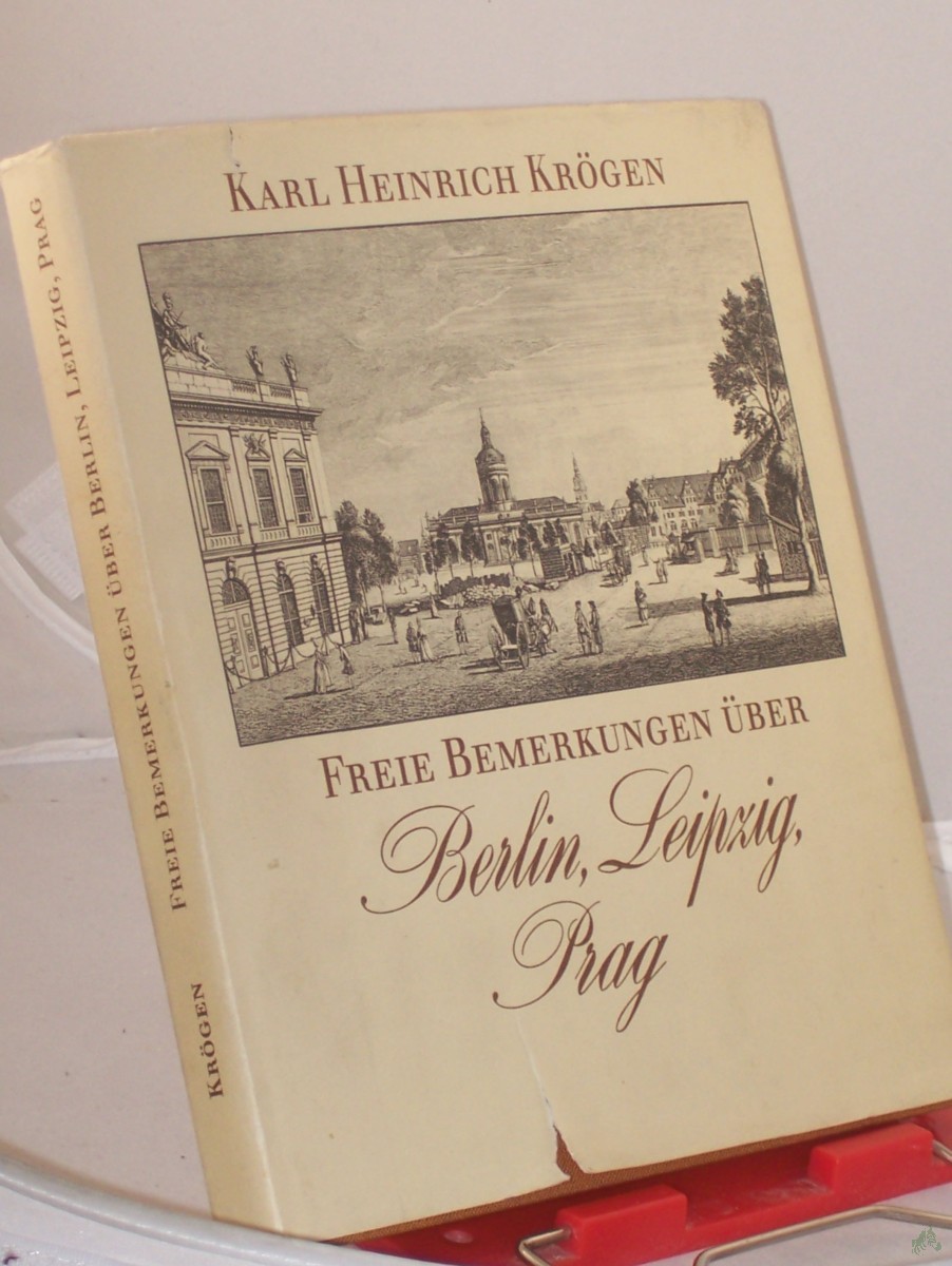Product image 1 of the product “Freie Bemerkungen über Berlin, Leipzig, Prag / Karl Heinrich Krögen ”