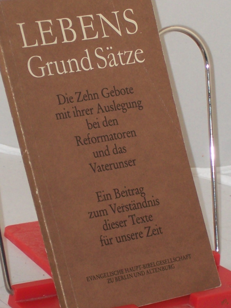 Product image 1 of the product “Lebens-Grund-Sätze : d. 10 Gebote mit ihrer Auslegung bei d. Reformatoren u.d. Vaterunser ; e. Beitr. zum Verständnis d. Texte für unsere Zeit / Autoren u. Bearb.: Hildegard Führ... ”