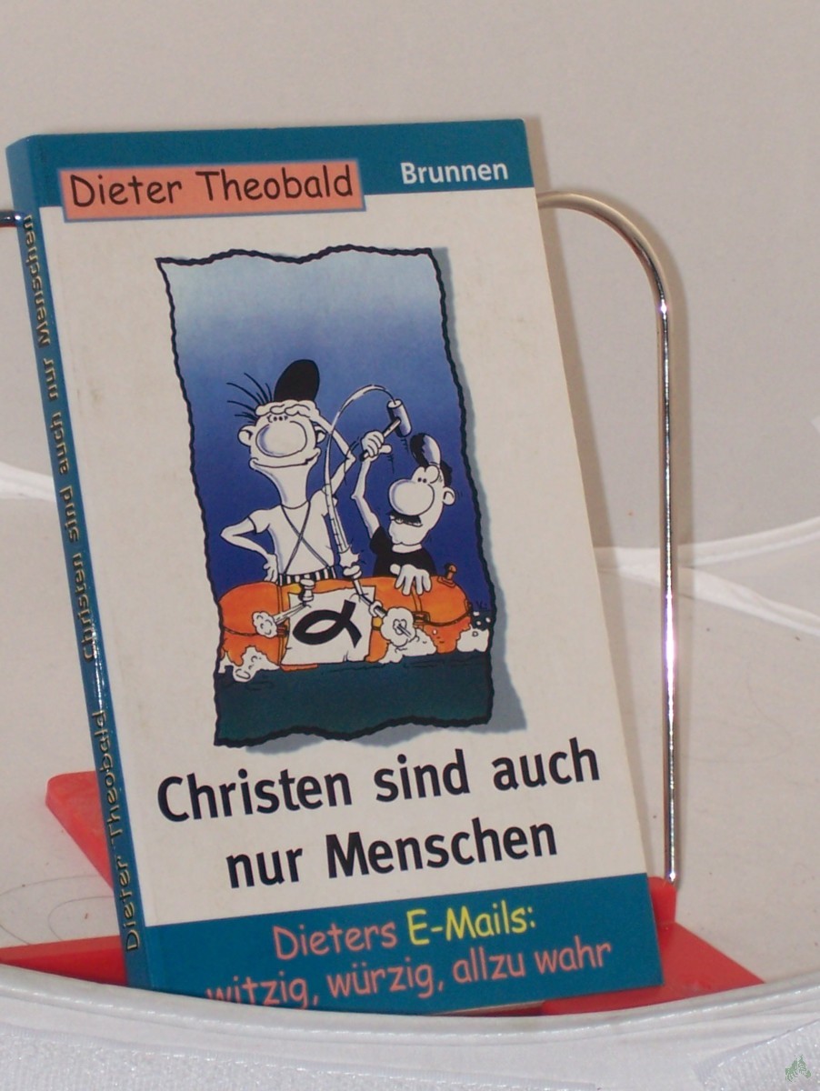 Artikelbild 1 des Artikels “Christen sind auch nur Menschen : Dieters E-Mails: witzig, würzig, allzu wahr / Dieter Theobald “