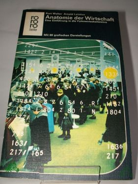 Product image 1 of the product “Anatomie der Wirtschaft : Eine Einf. in d. Volkswirtschaftslehre / Kurt Walter ; Arnold Leistico ”