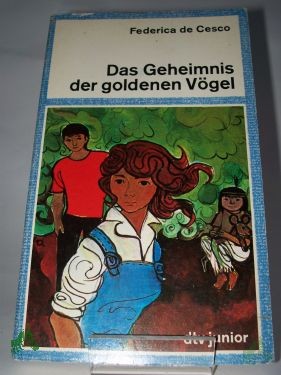 Product image 1 of the product “Das Geheimnis der goldenen Vögel / Federica de Cesco. Aus d. Franz. von Anne Weigt ”