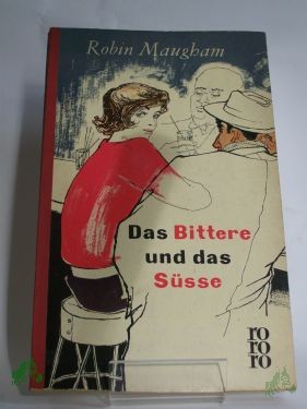 Artikelbild 1 des Artikels “Das Bittere und das Süsse : Roman / Robin Maugham. Berechtigte Übers. von Dorothea Gotfurt “
