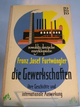 Artikelbild 1 des Artikels “Die Gewerkschaften : Ihre Geschichte u. internat. Auswirkung / Franz Josef Furtwängler “