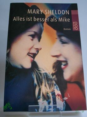Product image 1 of the product “Alles ist besser als Mike : Roman / Mary Sheldon. Dt. von Christiane Bergfeld ”