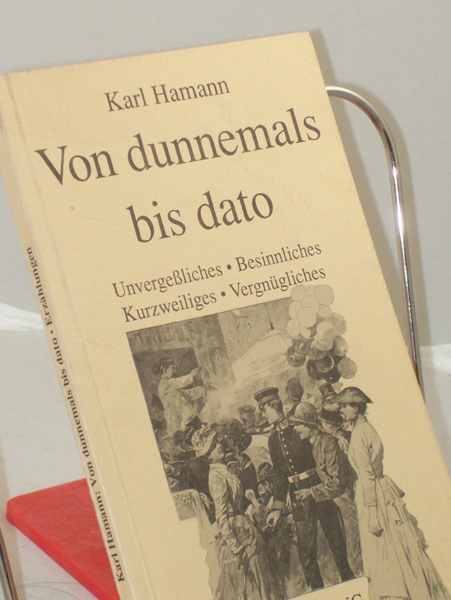 Artikelbild 1 des Artikels “Von dunnemals bis dato : Unvergessliches, Besinnliches, Kurzweiliges, Vergnügliches / Karl Hamann “