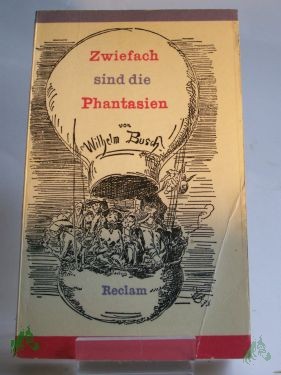 Product image 1 of the product “Zwiefach sind die Phantasien : Erzählungen, Gedichte, Autobiografie / Wilhelm Busch ”