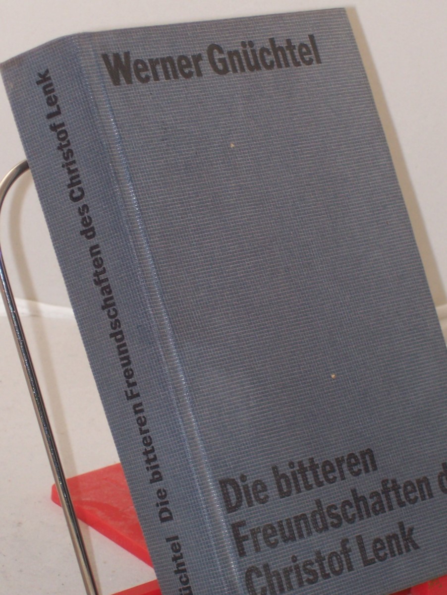 Product image 1 of the product “Die bitteren Freundschaften des Christof Lenk : Roman / von Werner Gnüchtel ”