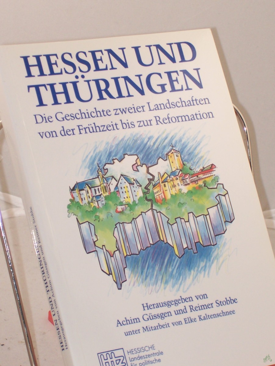 Product image 1 of the product “Hessen und Thüringen : die Geschichte zweier Landschaften von der Frühzeit bis zur Reformation / HLZ, Hessische Landeszentrale für Politische Bildung. Hrsg.: Achim Güssgen und Reimer Stobbe. Unter Mitarb. von Elke Kaltenschnee ”